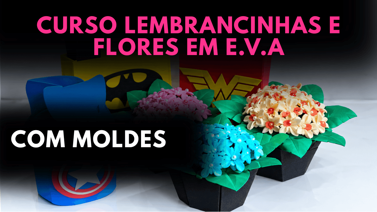 Lembrancinhas e Flores em E.V.A